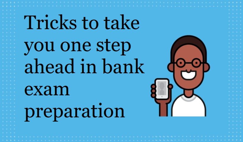 Tricks to take you one step ahead in bank exam preparation